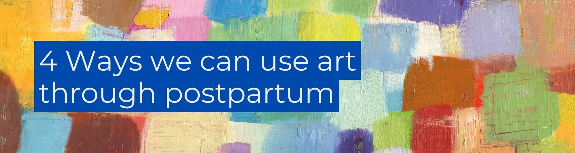 4 ways we can use art to help ourselves through postpartum